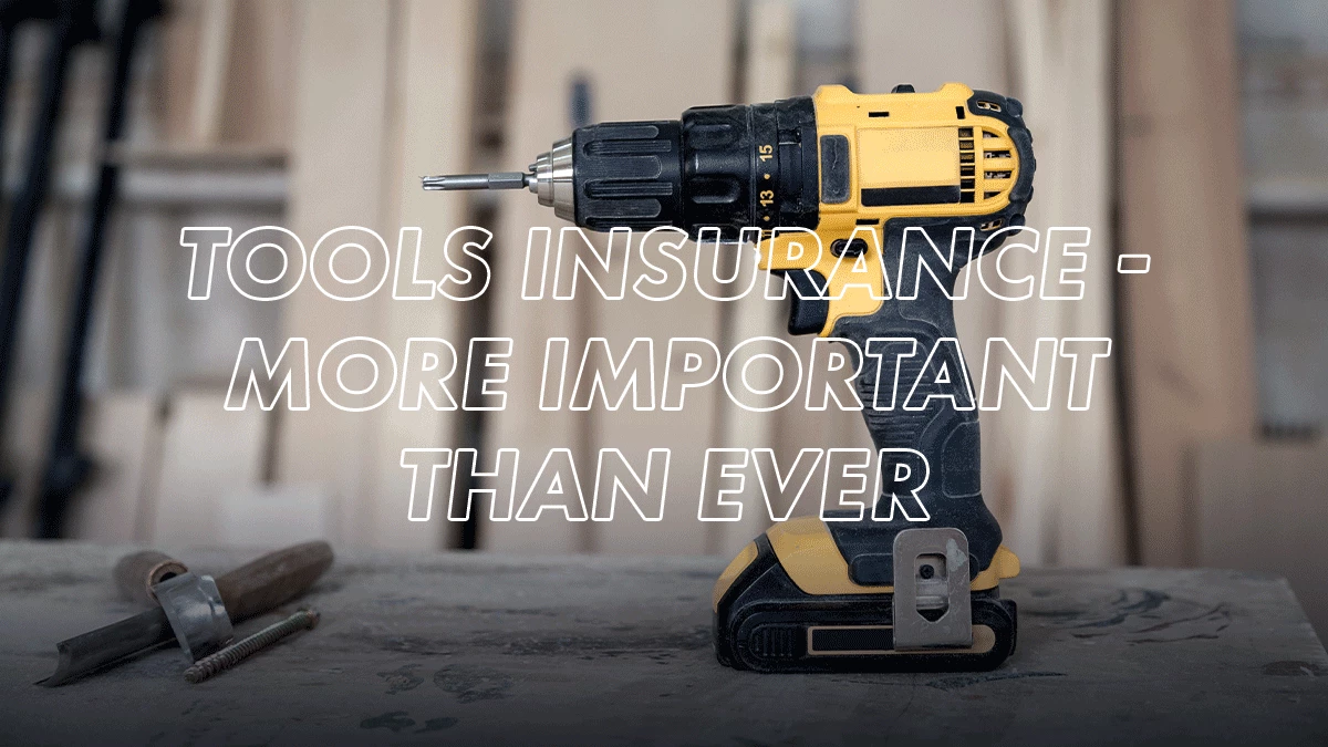 Tools Insurance - Why it’s More Important than Ever